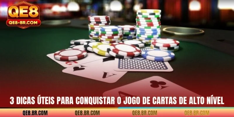 3 dicas úteis para conquistar o jogo de cartas de alto nível