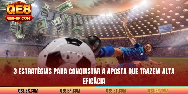 3 estratégias para conquistar a aposta que trazem alta eficácia