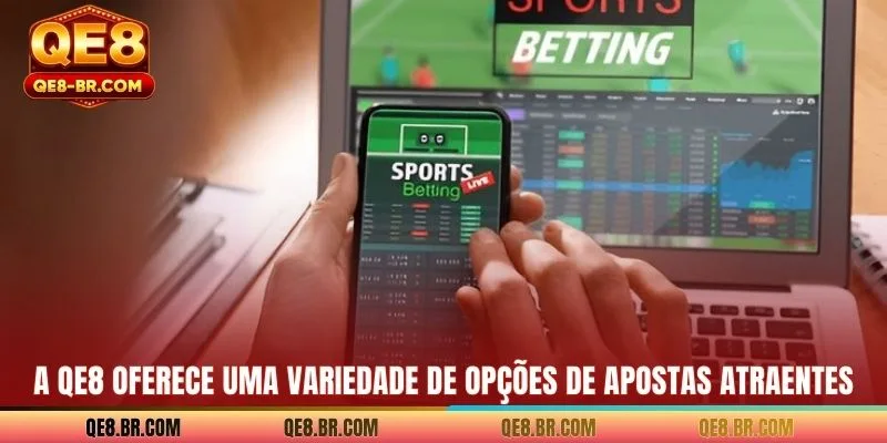 A QE8 oferece uma variedade de opções de apostas atraentes