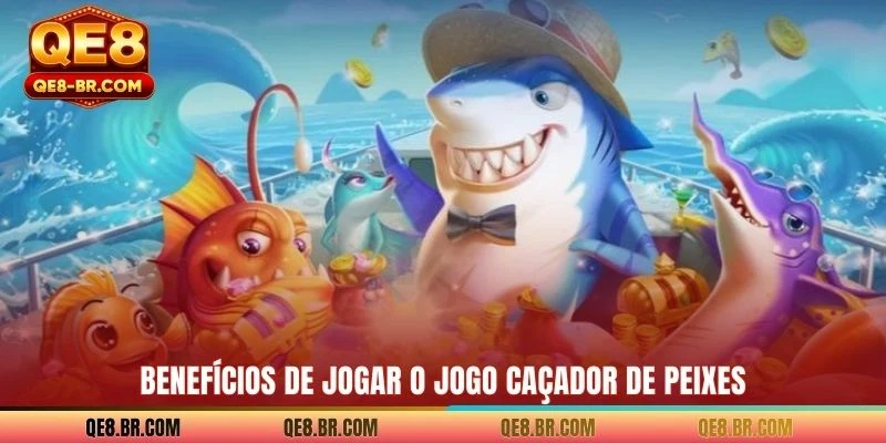 Benefícios de jogar o jogo Caçador de peixes
