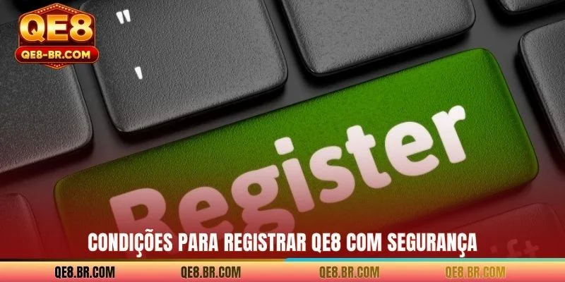 Condições para Registrar QE8 com segurança