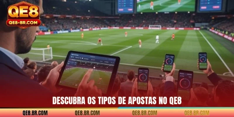 Descubra os tipos de apostas no QE8