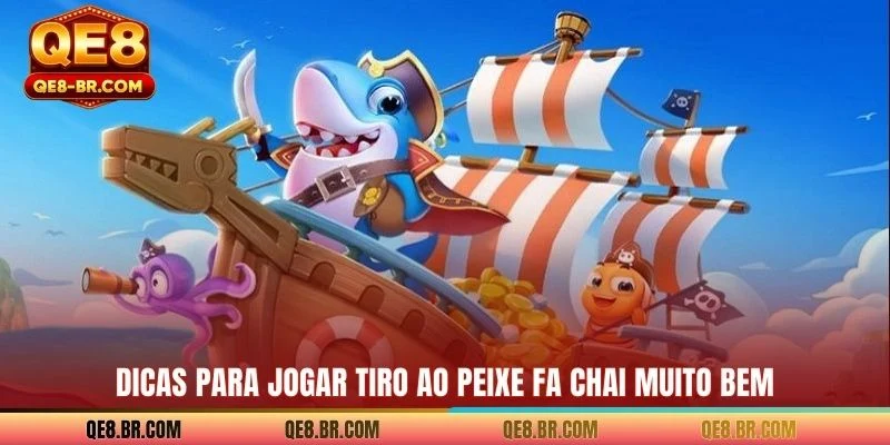 Dicas para jogar Tiro ao peixe FA Chai muito bem