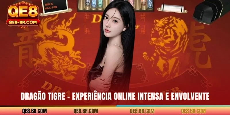 Dragão Tigre - Experiência Online Intensa E Envolvente