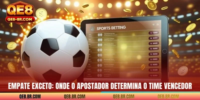 Empate exceto: onde o apostador determina o time vencedor
