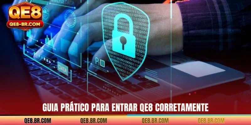 Guia prático para Entrar QE8 corretamente