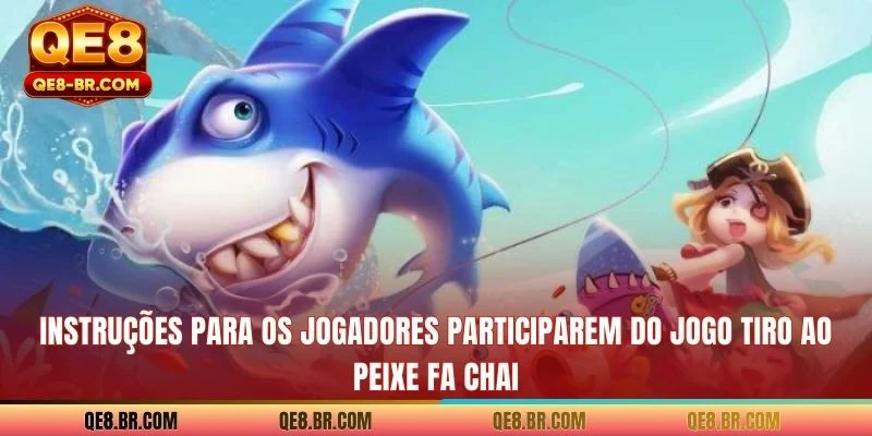 Instruções para os jogadores participarem do jogo Tiro ao peixe FA Chai
