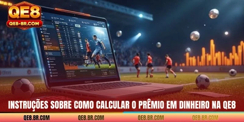 Instruções sobre como calcular o prêmio em dinheiro na QE8