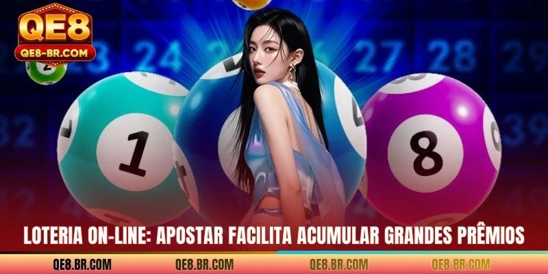 Loteria On-Line: Apostar Facilita Acumular Grandes Prêmios