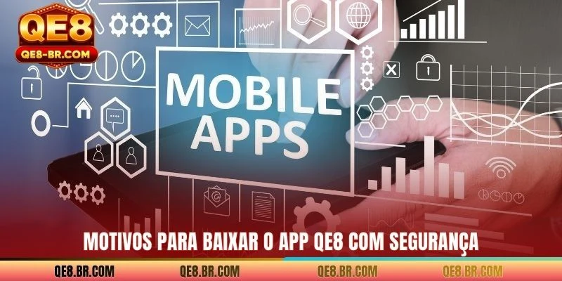 Motivos para Baixar o app QE8 com segurança