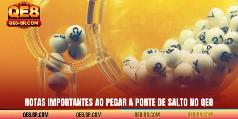 Notas importantes ao pegar a Ponte de Salto no QE8