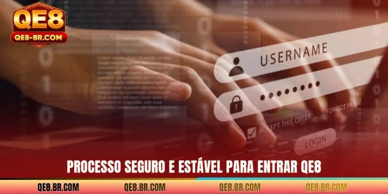 Processo seguro e estável para Entrar QE8
