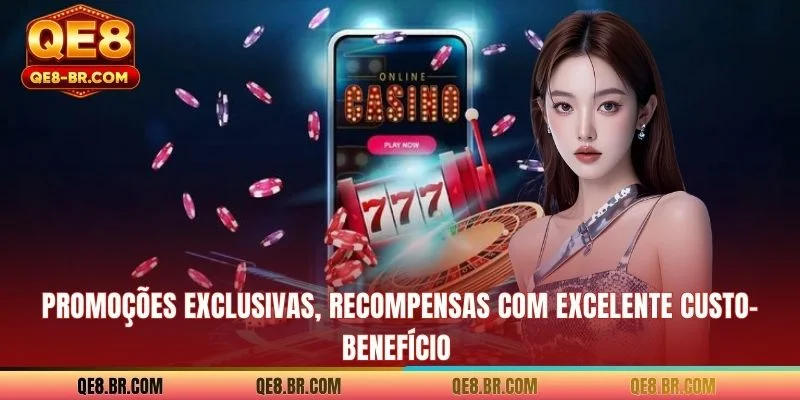Promoções exclusivas, recompensas com excelente custo-benefício