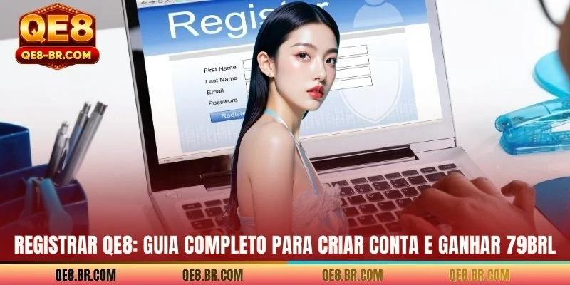 Registrar QE8: Guia Completo Para Criar Conta E Ganhar 79BRL
