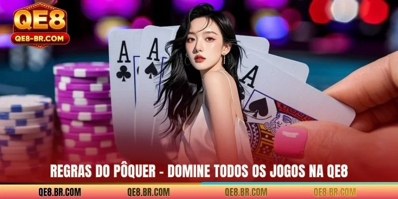 Regras Do Pôquer - Domine Todos Os Jogos Na QE8