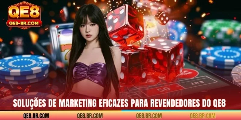 Soluções de marketing eficazes para revendedores do QE8