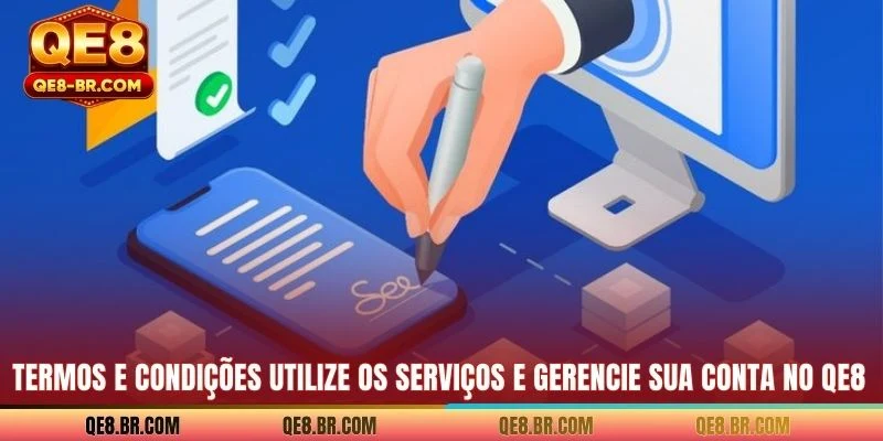 Termos e Condições Utilize os serviços e gerencie sua conta no QE8