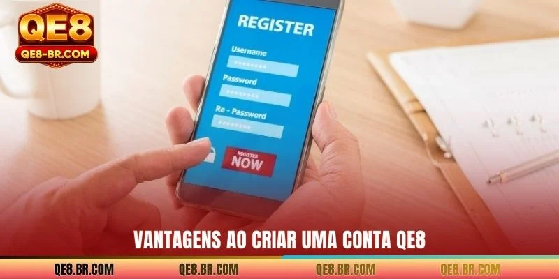 Vantagens ao criar uma conta QE8